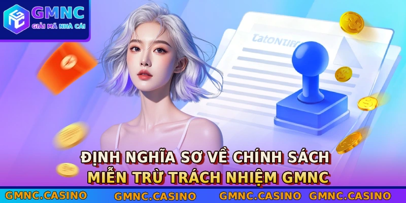 Miễn Trừ Trách Nhiệm GMNC 1 Định nghĩa sơ về chính sách miễn trừ trách nhiệm GMNC