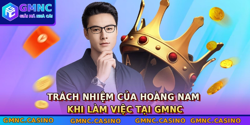 Trách nhiệm của Hoàng Nam khi làm việc tại GMNC