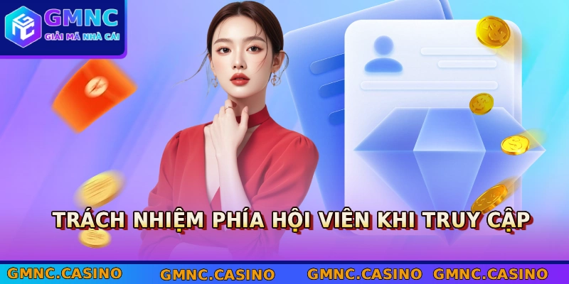 Miễn Trừ Trách Nhiệm GMNC 3 Trách nhiệm phía hội viên khi truy cập